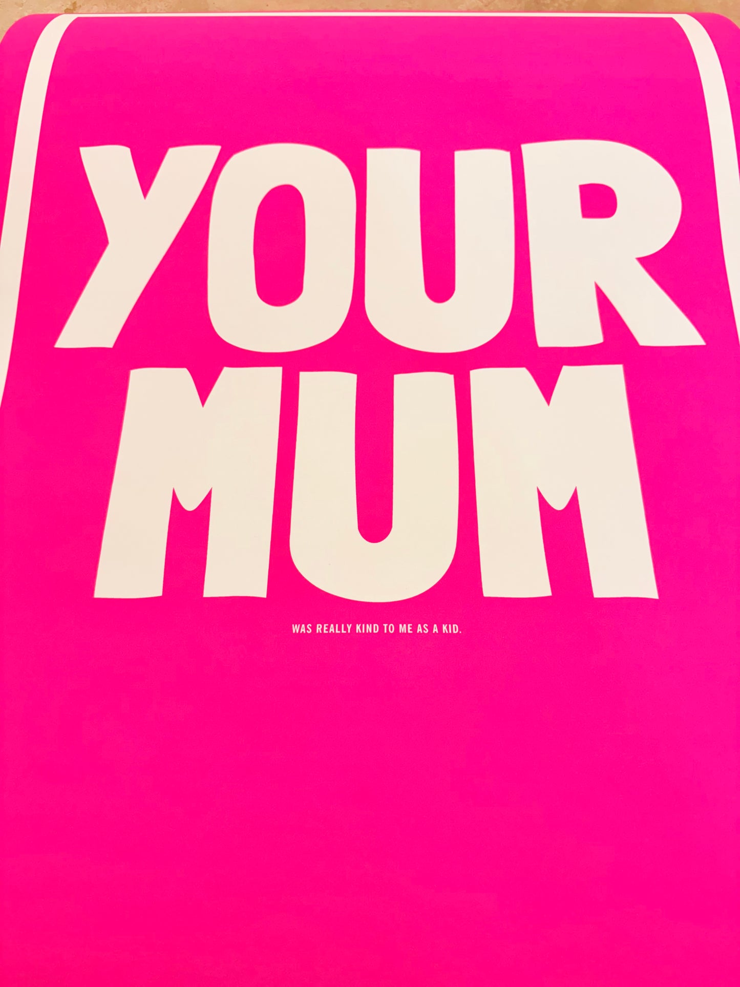 Your Mum / Was Kind To Me As A Kid - Limited Edition Print